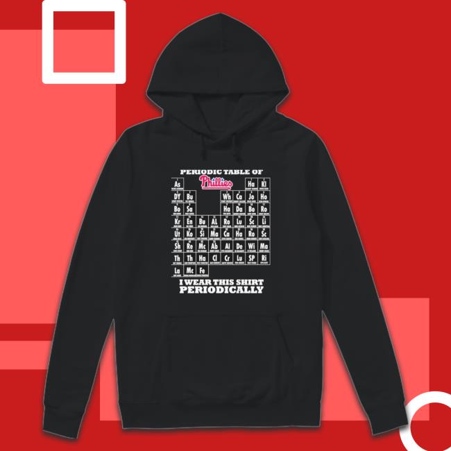 Periodic Table Of Philadelphia Phillies I Wear This Shirt Periodically shirt Periodic Table Of Philadelphia Phillies I Wear This Shirt Periodically shirt