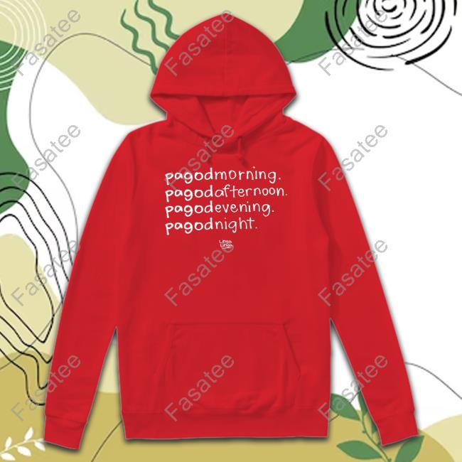 Pagodmorning Pagodafternoon Pagodevening Pagodnight T Shirt Linyalinya Shop Pagodmorning Pagodafternoon Pagodevening Pagodnight Sweatshirt