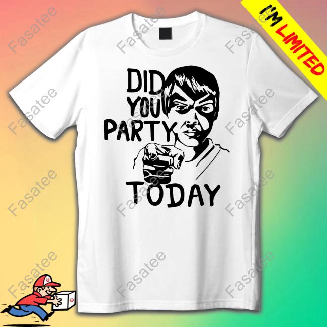 Did You Party Today Long Sleeved T-Shirt