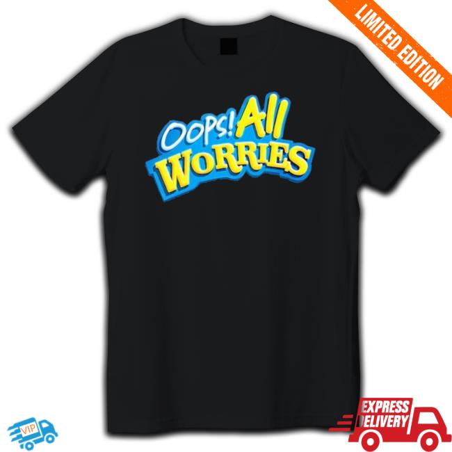 Official Oops All Worries shirt