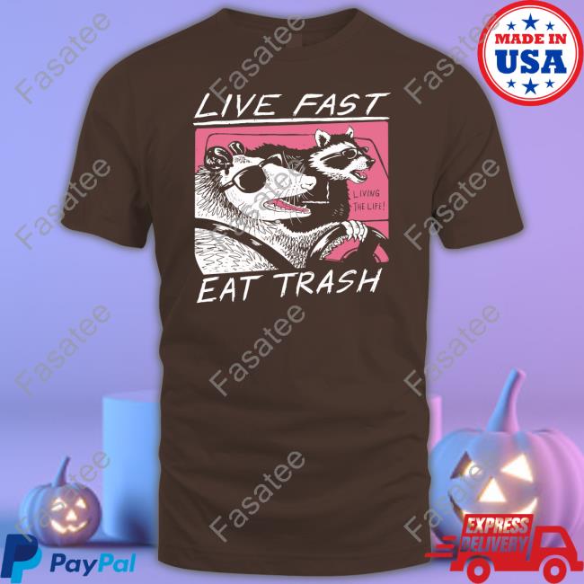 Live Fast Eat Trash T Shirt