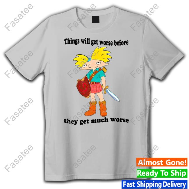 Things Will Get Worse Before They Get Much Worse Long Sleeve T Shirt