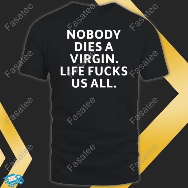Billie Eilish Nobody Dies Virgin Life Fucks Us All Shirts