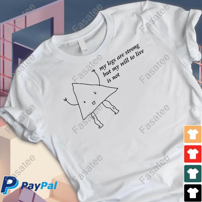 My Legs Are Strong But My Will To Live Is Not New Shirt