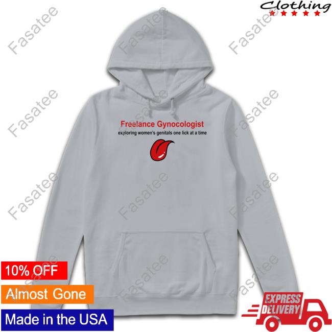 Shirts That Go Hard Freelance Gynocologist Exploring Women's Genitals One Lick At A Time Long Sleeve Tee Shirt