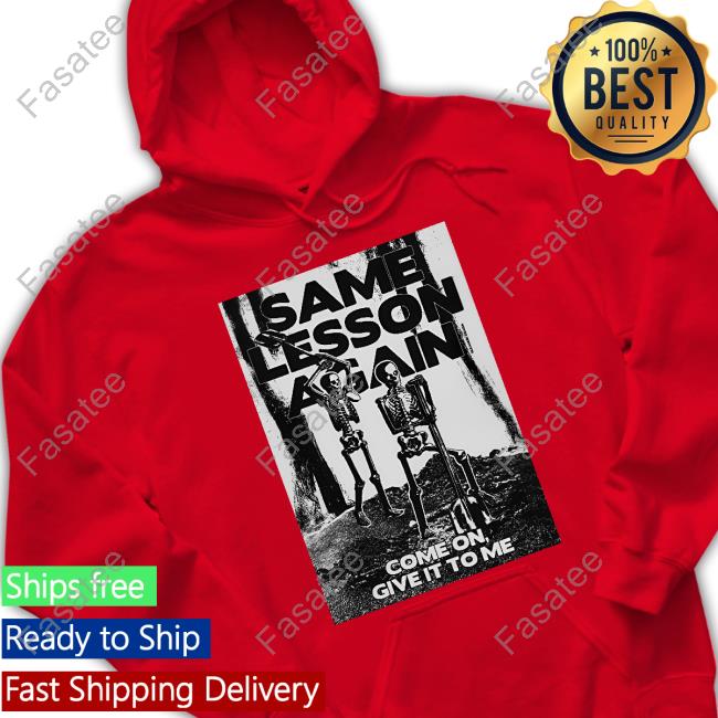 Same Lesson Again Come On Give It To Me Sweaters Same Lesson Again Come On Give It To Me Tee