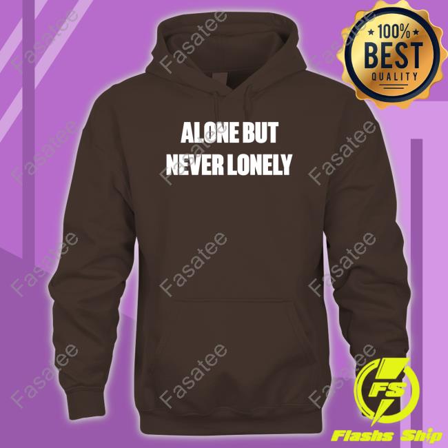 Cloonee Alone But Never Lonely Hoodie Official Alone But Never Lonely T Shirt Cloonee