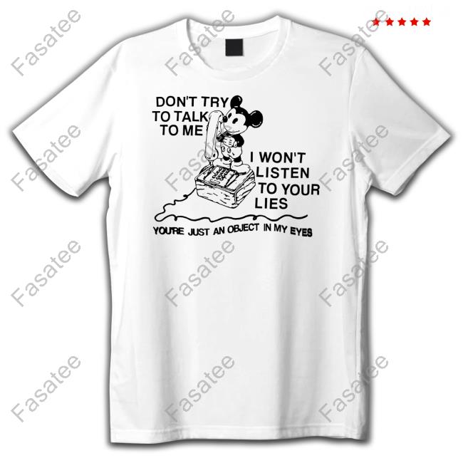 Don't Try To Talk To Me I Won't Listen To Your Lies Shirts Lowlvl Merch