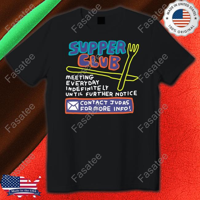 Zoe Bread Supper Club Meeting Everyday Indefinitely Until Further Notice T-Shirt, Hoodie, Tank Top, Sweater And Long Sleeve T-Shirt