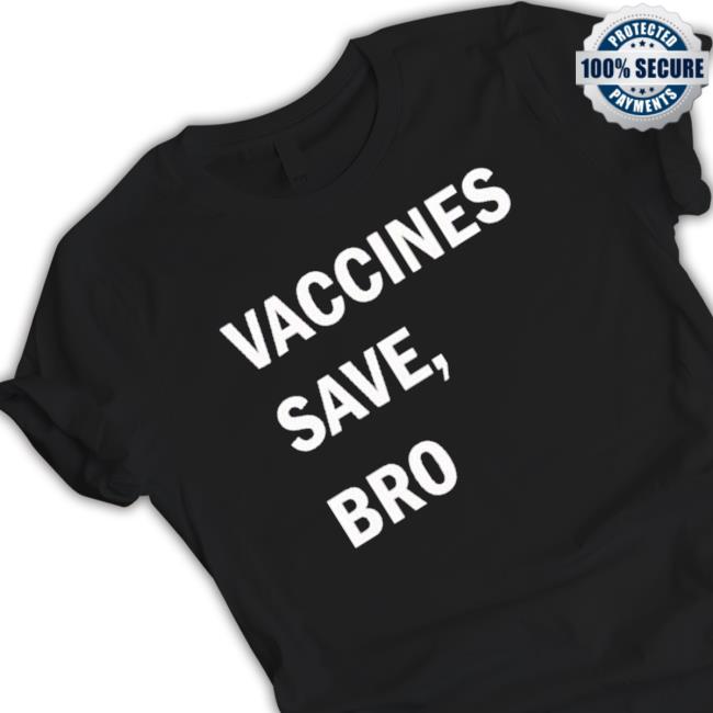 Vaccines Save Bro shirt, hoodie, tank top, sweater and long sleeve t-shirt