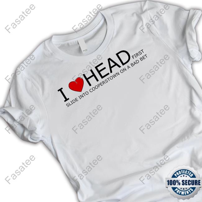 I Love Head First Slide Into Cooperstown On A Bad Bet Tee Shirt Fawndlondon