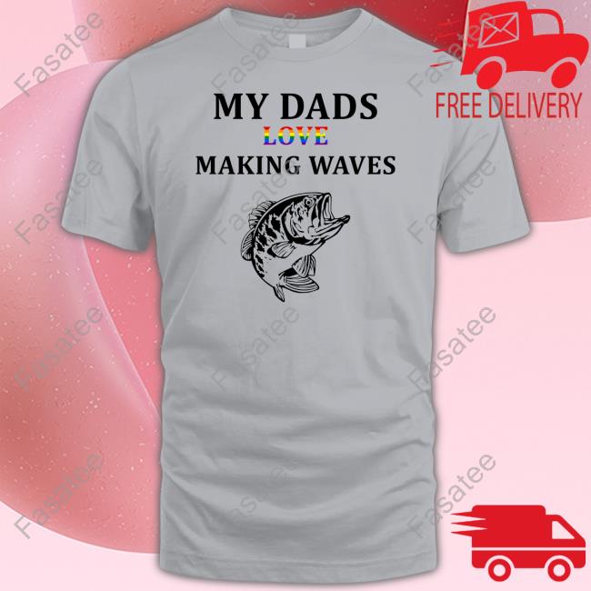 My Dad's Love Making Waves Tee Shirt My Dad's Love Making Waves T Shirts