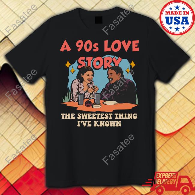 A 90S Love Story The Sweetest Thing I've Known Funny Shirt