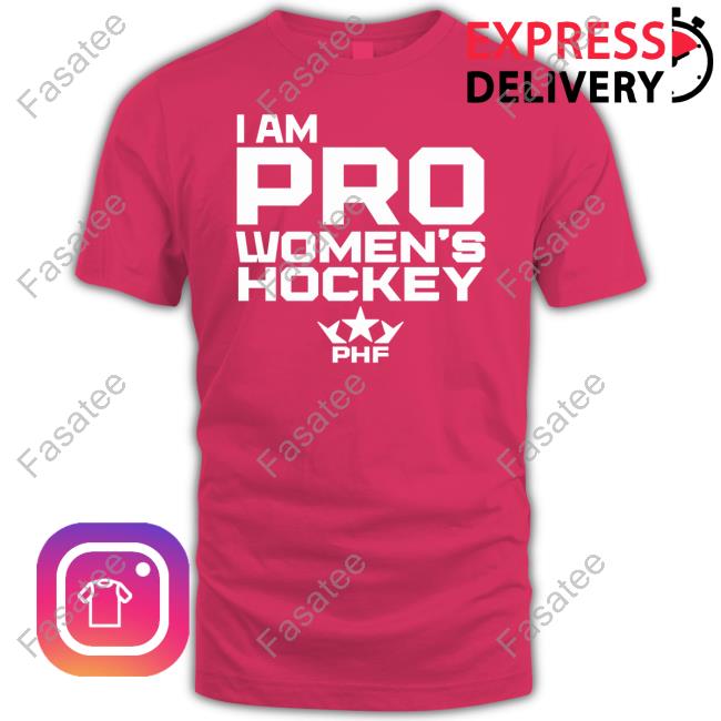 I Am Pro Women's Hockey Sweatshirt, Tank Top And Long Sleeve Tee Premier Hockey Federation I Am Pro Women's Hockey T-Shirt
