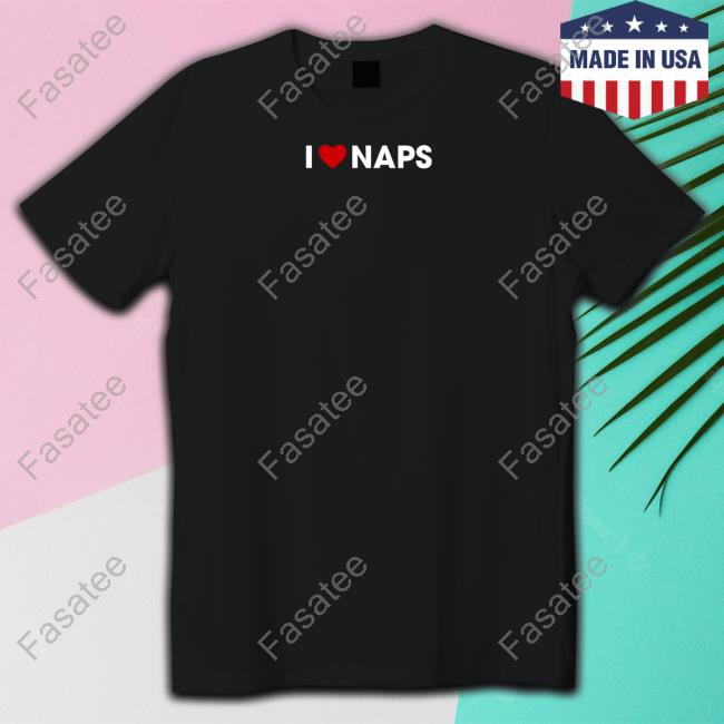 Beautifulbastard Store I Love Naps Tee Shirt