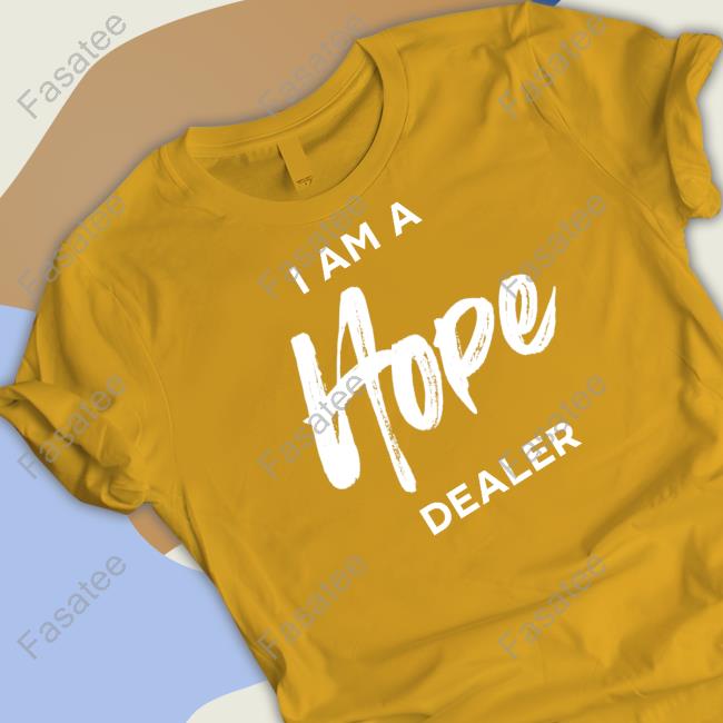 Funny I Am A Hope Dealer Shirt