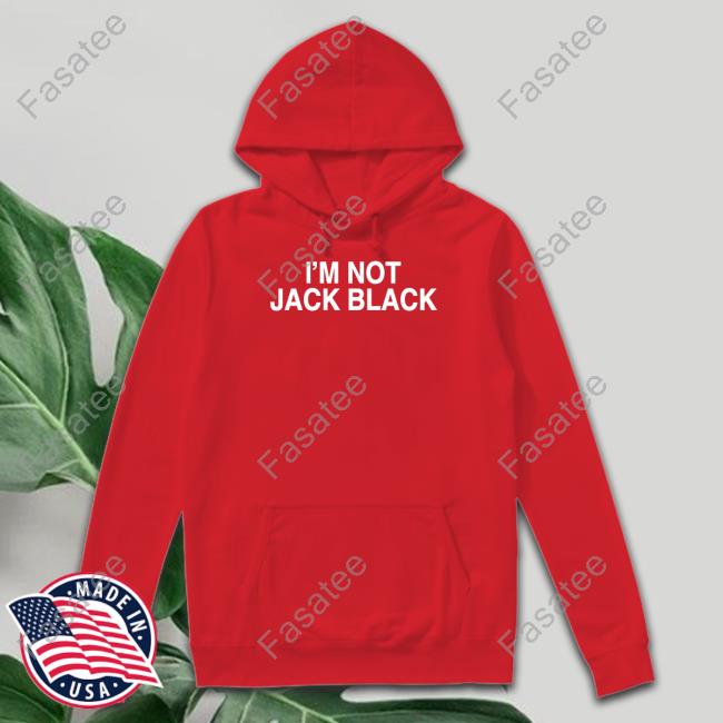 I'm Not Jack Black Shirt I'm Not Jack Black Shirts