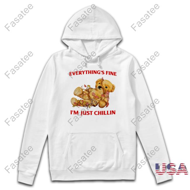 Everything's Fine I'm Just Chillin New Shirt