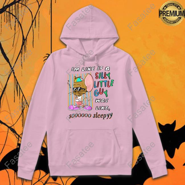Im Like If A Silly Little Guy Was Like So Sleepy Tee Shirt Im Like If A Silly Little Guy Was Like So Sleepy Classic Shirt