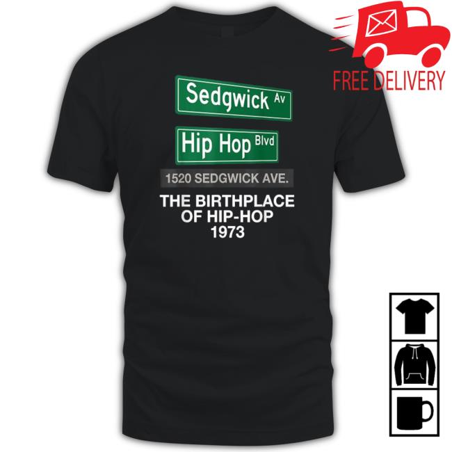 Sedgwick Hip Hop 1520 Sedgwick Ave The Birthplace Of Hip Hop 1973 t-shirt, hoodie, tank top, sweater and long sleeve t-shirt