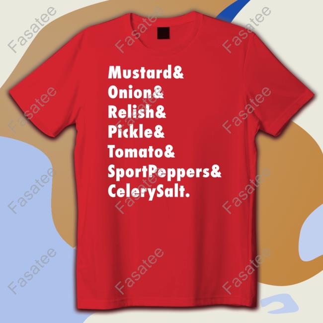 Vienna Beef Mustard Onion Relish Pickle Tomato Sportpeppers Celerysalt Tee Shirt