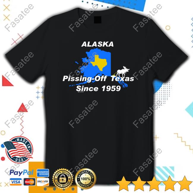 Alaska Pissing Off Texas Since 1959 Tee