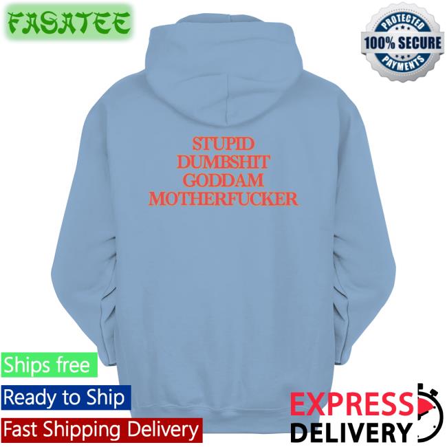 Grady Brannan Stupid Dumbshit Goddam Motherfucker Sweatshirt