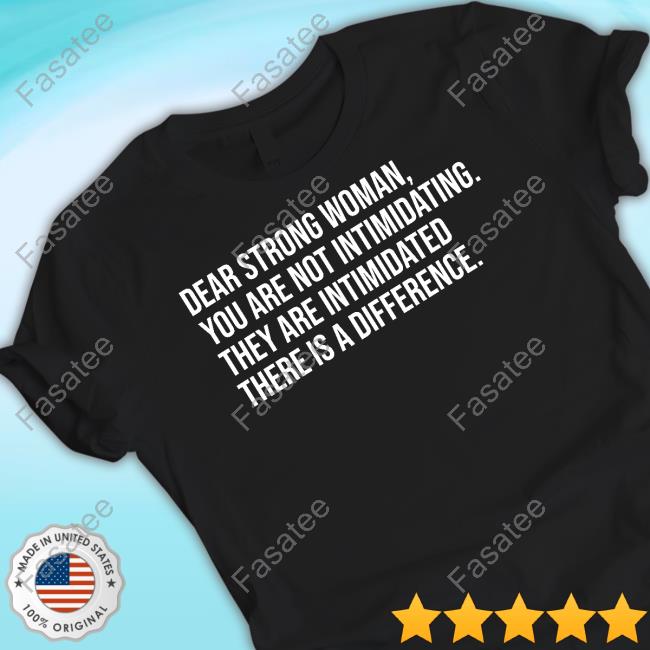 Cheryl Reeve Wearing Dear Strong Woman You Are Not Intimidating They Are Intimidated There Is A Difference New Shirt