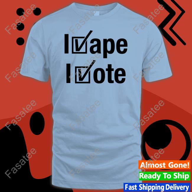 I Vape I Vote Sweatshirts I Vape I Vote Shirts
