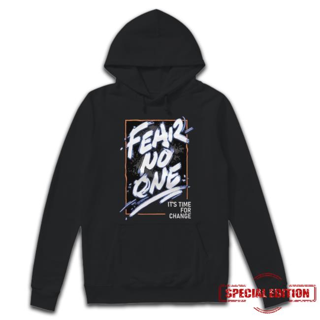 Fear No One It’S Time For Change Tee Shirt