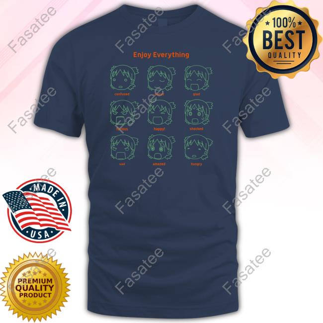 Official Enjoy Everything Confused Proud Glad Furious Happy Shocked Sad Amazed Hungry Shirt