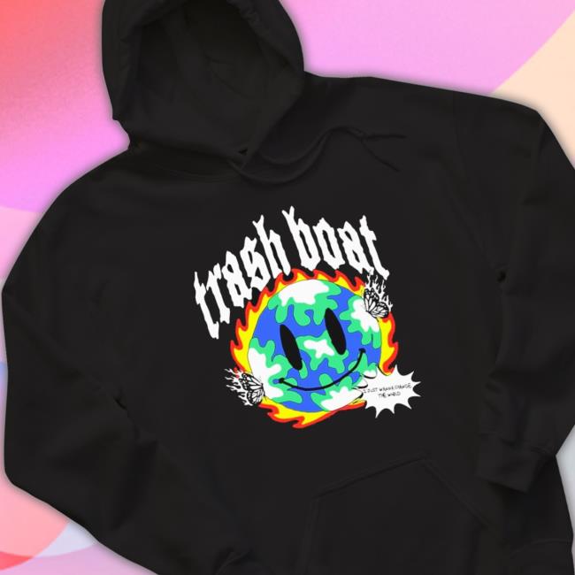 Official Trash Boat I Just Wanna Change The World Sweatshirts