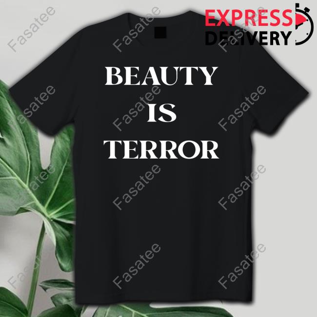 Beauty Is Terror Tees