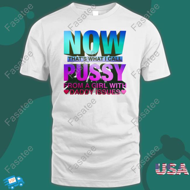 Shirtsthtgohard Now That's What I Call Pussy Shirt