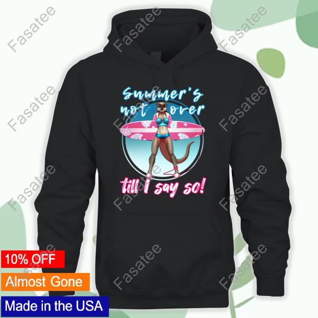 Summer's Not Over Till I Say So Hoodie