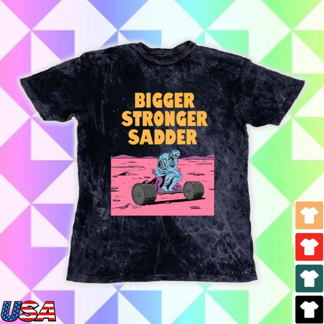 Trending Raskol Apparel Store Bigger. Stronger. Sadder. (Limited Edition Acid Wash) New Shirt