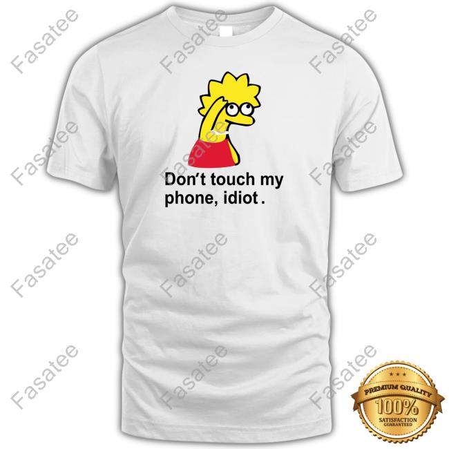 Poorly Translated Shirts Don't Touch My Phone Idiot Lisa Simpson Long Sleeve T Shirt