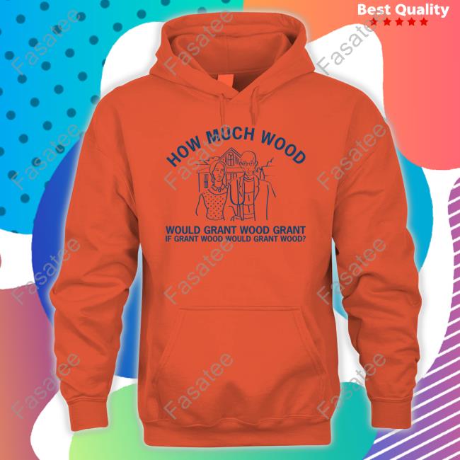 Raygunshirts How Much Wood Would Grant Wood Grant Hoodie