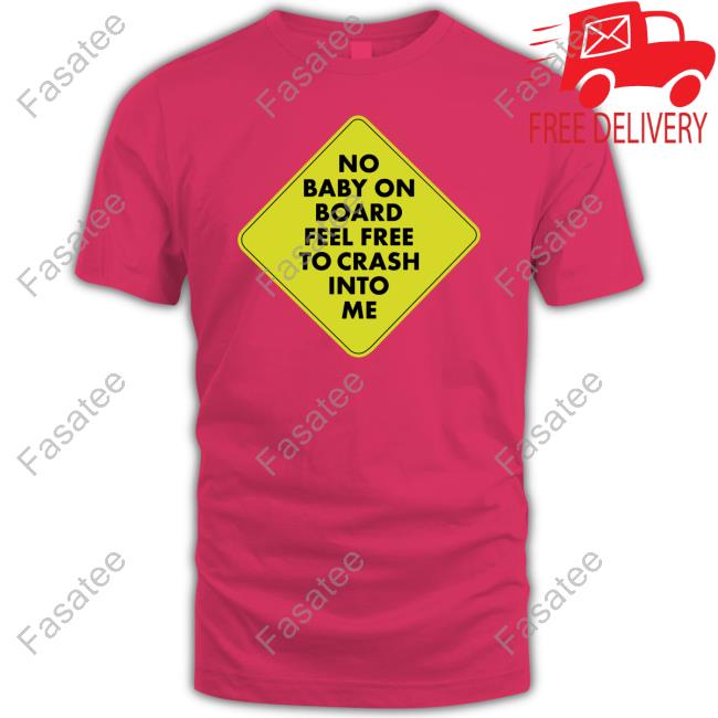 No Baby On Board Feel Free To Cash Into Me Shirt
