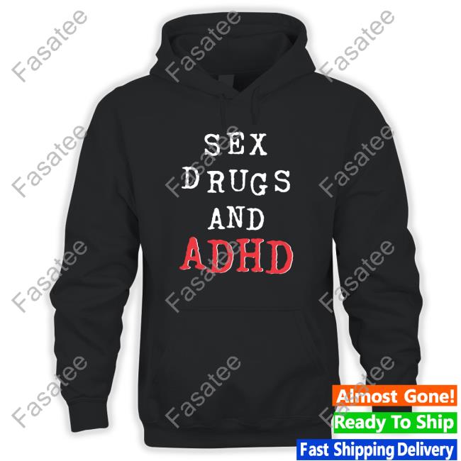 Sex Drugs And Adhd Sweatshirt