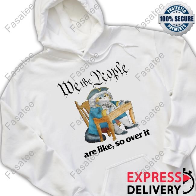 Official We The People Are Like So Over It Tee