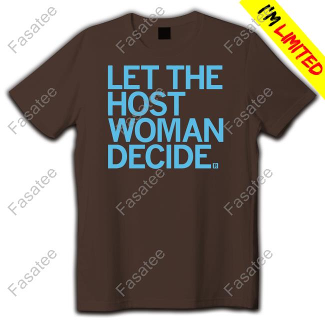 Raygunsite Let The Host Woman Decide Shirts