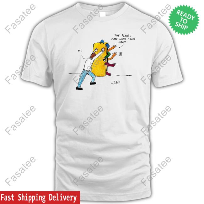 The Plans I Made While I Was Happy Long Sleeve T-Shirt Reallygoodartist