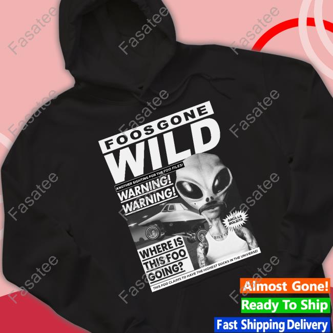 Foos Gone Wild Another Sighting For The Foo Files Warning Where Is This Foo Going Tee Shirt