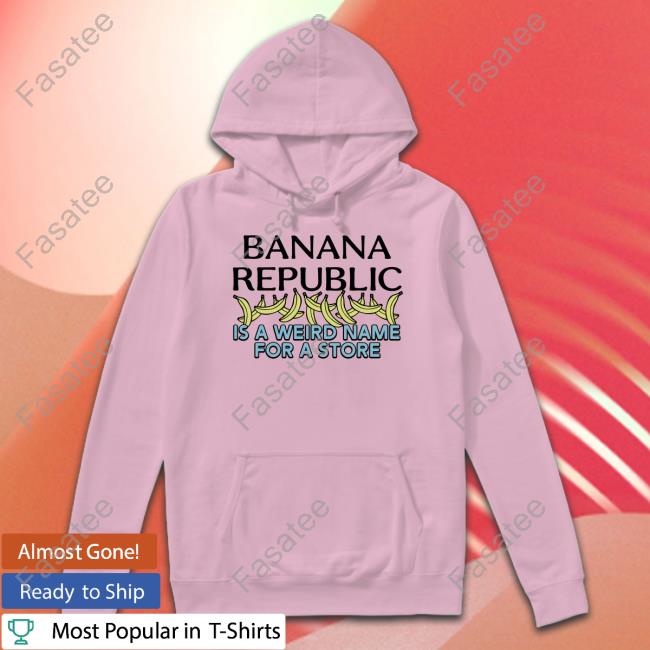 Shirts That Go Hard Banana Republic Is A Weird Name For A Store Shirts Shirtsthatgohard