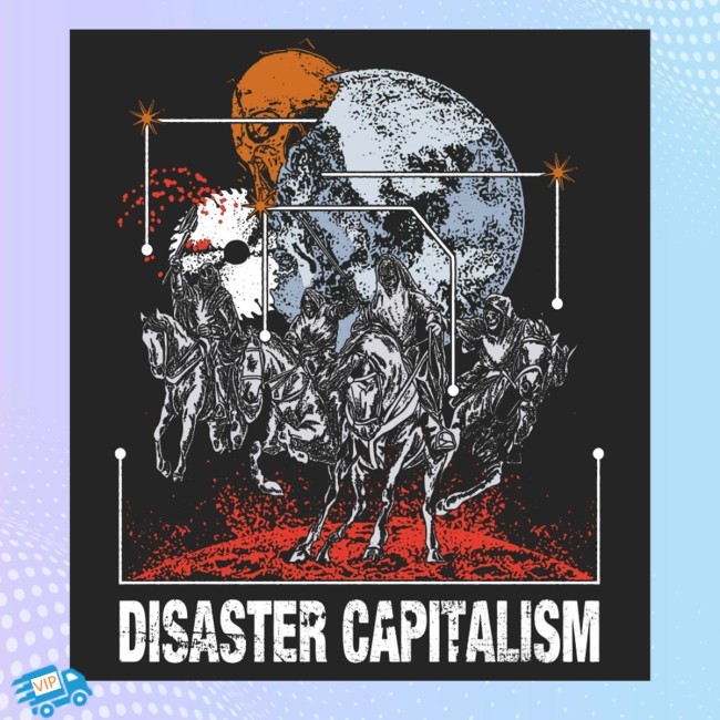Disaster Capitalism Four Horsemen T-Shirt, Hoodie, Tank Top, Sweater And Long Sleeve T-Shirt