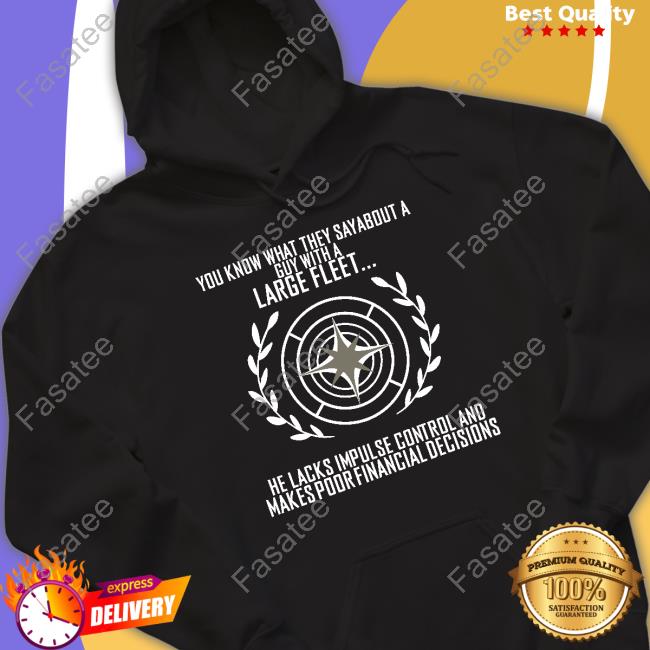 You Know What They Say About A Guy With A Large Fleet He Lacks Impulse Control And Makes Poor Financial Decisions Hoodied Sweatshirt Star Citizen