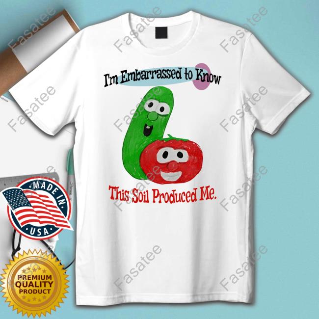 Jmcgg I'm Embarrassed To Know This Soil Produced Me Tee Shirt