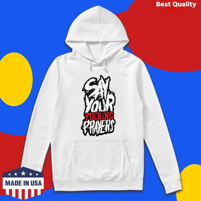 Say Your Fucking Prayers Hooded Sweatshirt