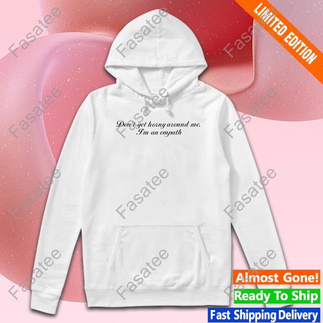 Shirtsthtgohard Don't Get Horny Around Me I'm An Empath T-Shirt